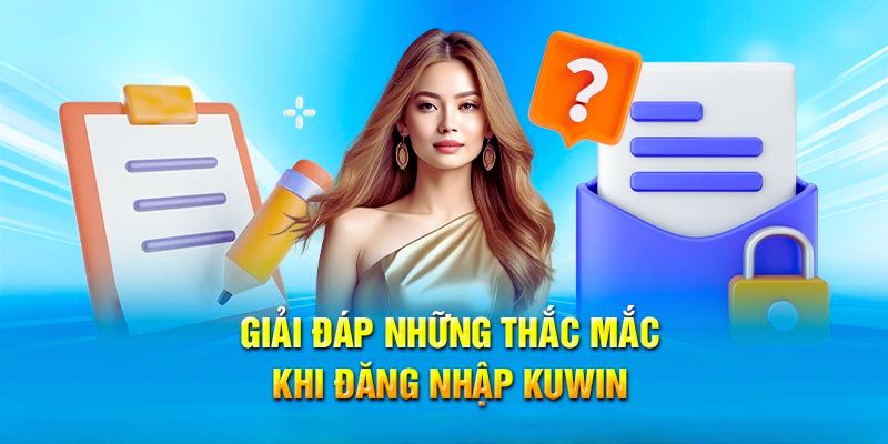 Giải đáp những thắc mắc về việc đăng nhập Kuwin