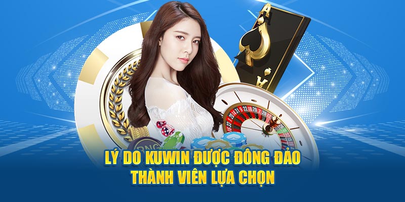 Lý do Kuwin được đông đảo thành viên lựa chọn