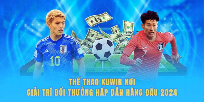 Thể thao Kuwin nơi giải trí đổi thưởng hấp dẫn hàng đầu 2024